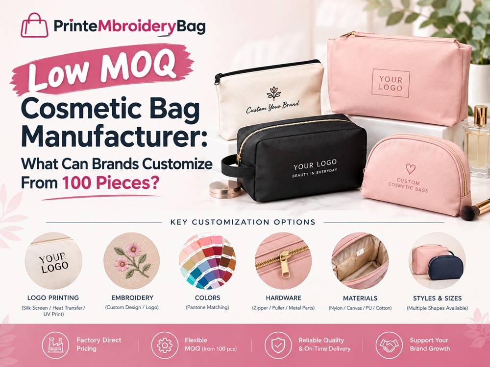 Low MOQ Cosmetic Bag Manufacturer: What Can Brands Customize From 100 Pieces?